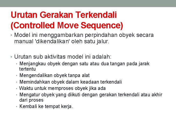 Urutan Gerakan Terkendali (Controlled Move Sequence) • Model ini menggambarkan perpindahan obyek secara manual