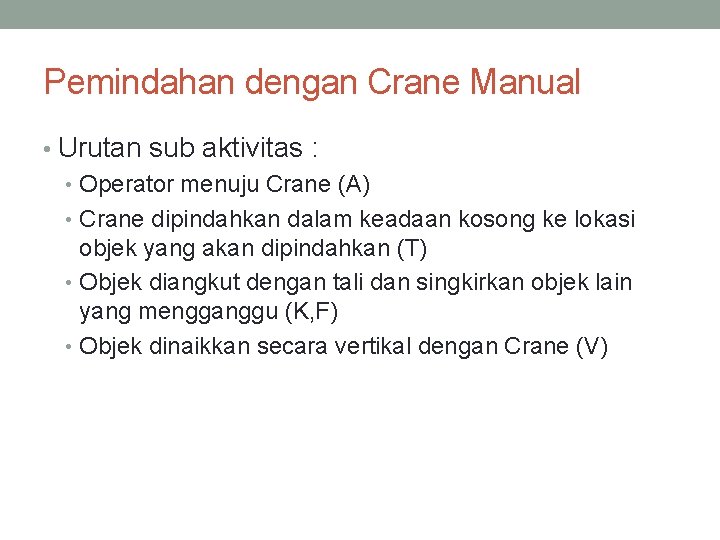 Pemindahan dengan Crane Manual • Urutan sub aktivitas : • Operator menuju Crane (A)