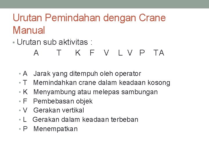 Urutan Pemindahan dengan Crane Manual • Urutan sub aktivitas : A T K F