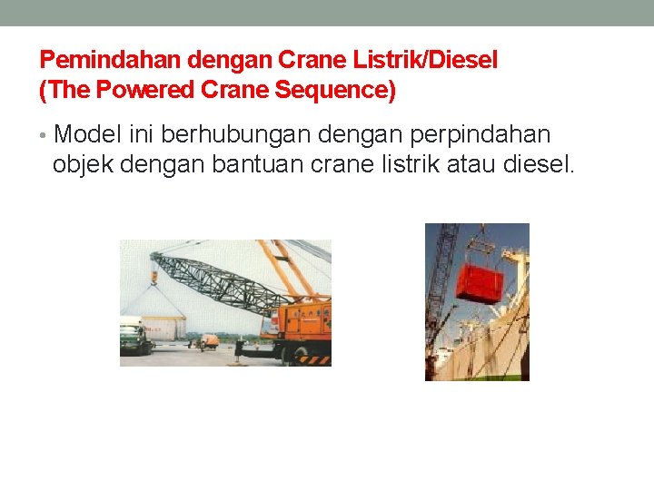 Pemindahan dengan Crane Listrik/Diesel (The Powered Crane Sequence) • Model ini berhubungan dengan perpindahan