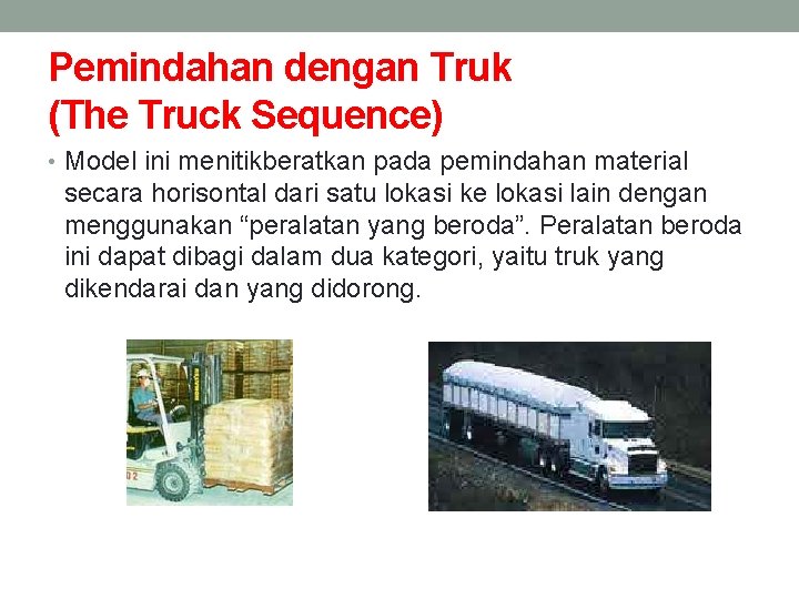 Pemindahan dengan Truk (The Truck Sequence) • Model ini menitikberatkan pada pemindahan material secara