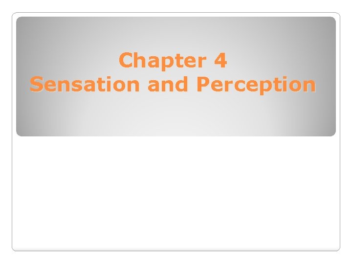 Chapter 4 Sensation and Perception 