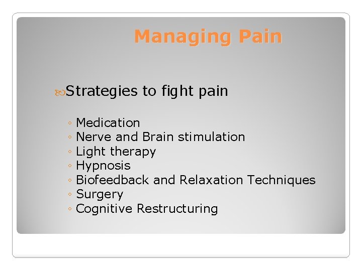 Managing Pain Strategies to fight pain ◦ Medication ◦ Nerve and Brain stimulation ◦