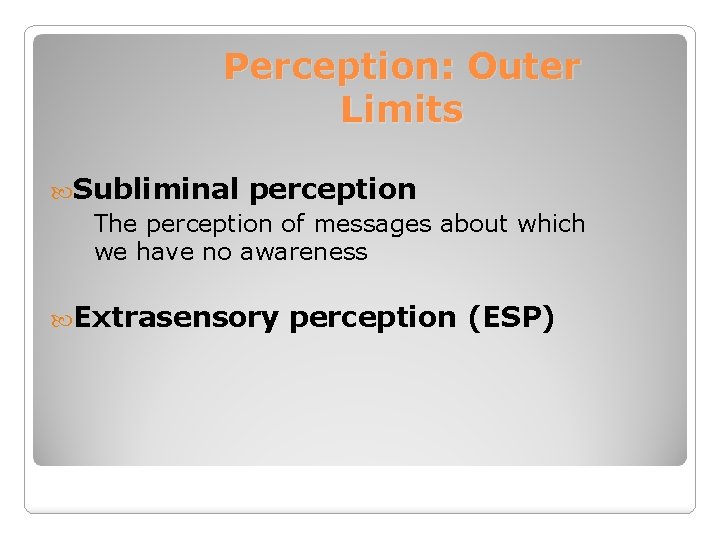 Perception: Outer Limits Subliminal perception The perception of messages about which we have no