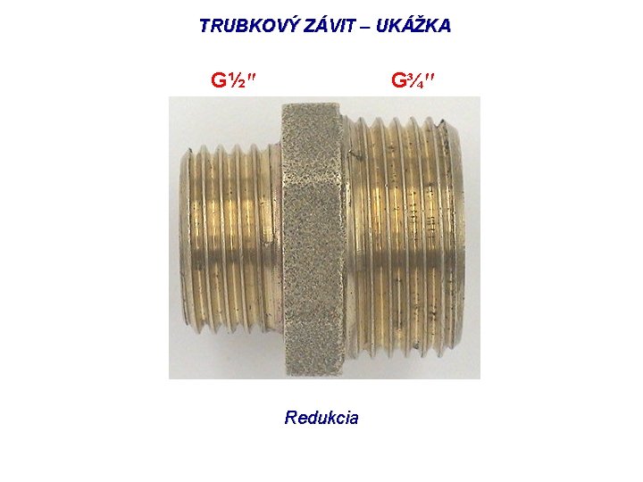 TRUBKOVÝ ZÁVIT – UKÁŽKA G½″ G¾″ Redukcia 