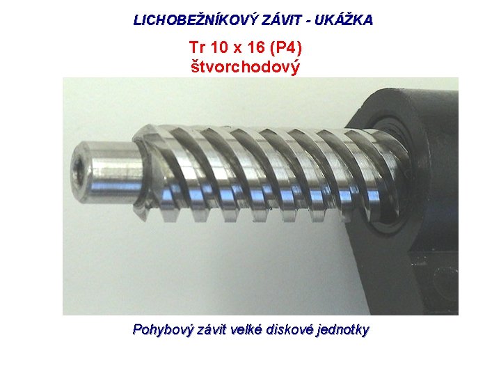 LICHOBEŽNÍKOVÝ ZÁVIT - UKÁŽKA Tr 10 x 16 (P 4) štvorchodový Pohybový závit velké