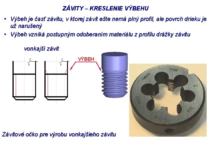 ZÁVITY – KRESLENIE VÝBEHU • Výbeh je časť závitu, v ktorej závit ešte nemá