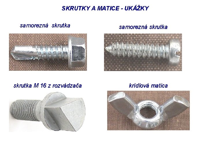 SKRUTKY A MATICE - UKÁŽKY samorezná skrutka M 16 z rozvádzača samorezná skrutka krídlová