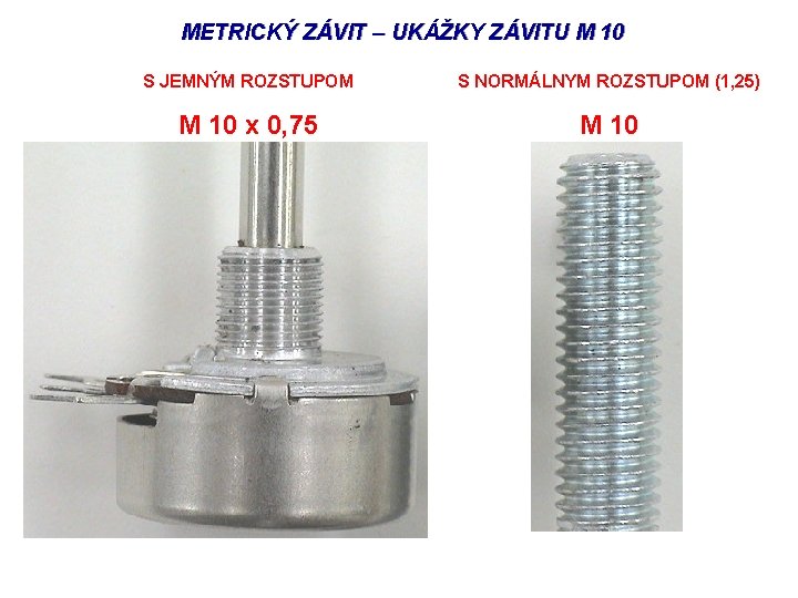 METRICKÝ ZÁVIT – UKÁŽKY ZÁVITU M 10 S JEMNÝM ROZSTUPOM S NORMÁLNYM ROZSTUPOM (1,