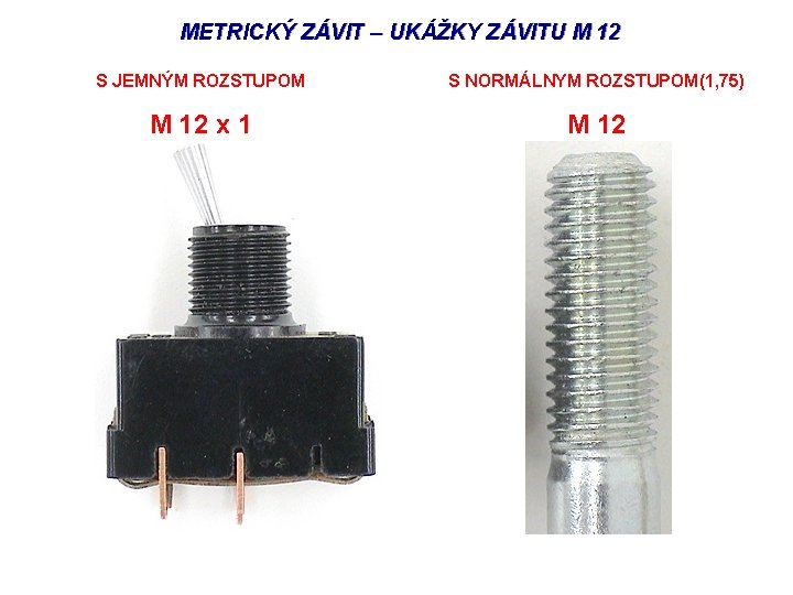 METRICKÝ ZÁVIT – UKÁŽKY ZÁVITU M 12 S JEMNÝM ROZSTUPOM S NORMÁLNYM ROZSTUPOM(1, 75)