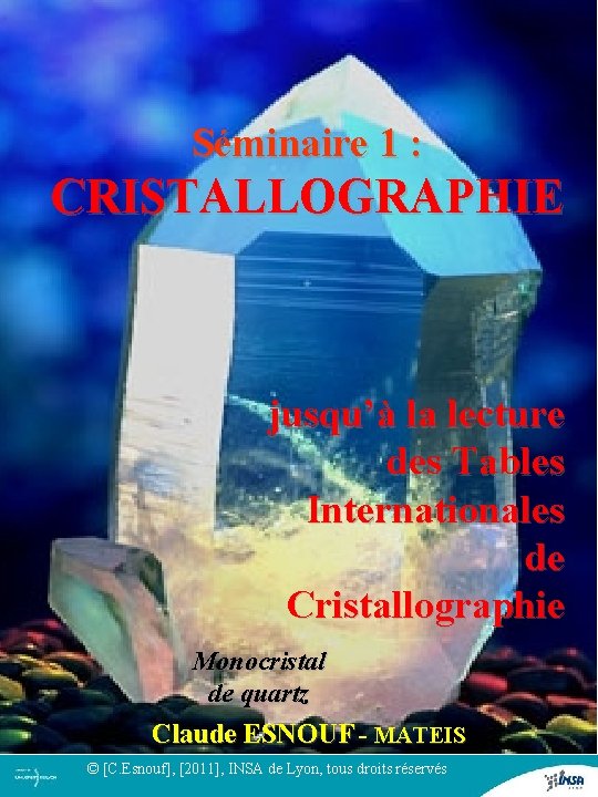 Séminaire 1 : CRISTALLOGRAPHIE jusqu’à la lecture des Tables Internationales de Cristallographie Monocristal de Séminaire 1 : CRISTALLOGRAPHIE jusqu’à la lecture des Tables Internationales de Cristallographie Monocristal de