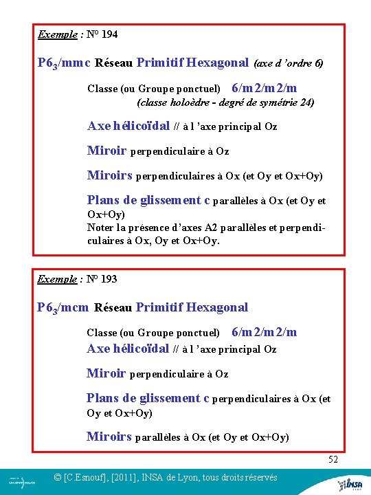 Exemple : N° 194 P 63/mmc Réseau Primitif Hexagonal (axe d ’ordre 6) Classe Exemple : N° 194 P 63/mmc Réseau Primitif Hexagonal (axe d ’ordre 6) Classe