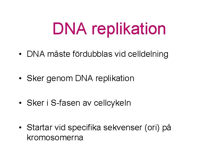 DNA replikation • DNA måste fördubblas vid celldelning • Sker genom DNA replikation •