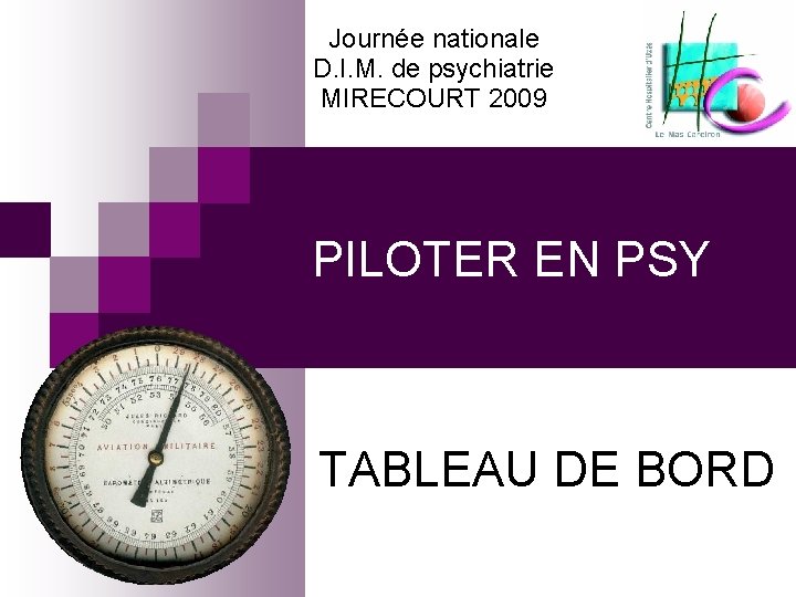 Journée nationale D. I. M. de psychiatrie MIRECOURT 2009 PILOTER EN PSY TABLEAU DE
