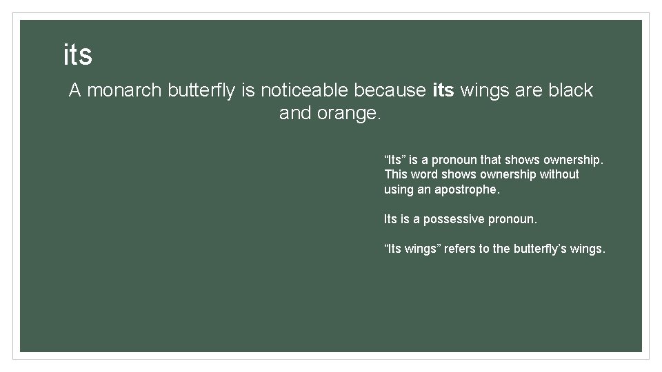 its A monarch butterfly is noticeable because its wings are black and orange. “Its” its A monarch butterfly is noticeable because its wings are black and orange. “Its”
