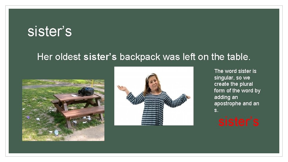 sister’s Her oldest sister’s backpack was left on the table. The word sister is sister’s Her oldest sister’s backpack was left on the table. The word sister is