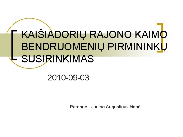 KAIŠIADORIŲ RAJONO KAIMO BENDRUOMENIŲ PIRMININKŲ SUSIRINKIMAS 2010 -09 -03 Parengė - Janina Augustinavičienė 
