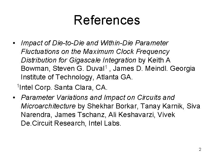 References • Impact of Die-to-Die and Within-Die Parameter Fluctuations on the Maximum Clock Frequency