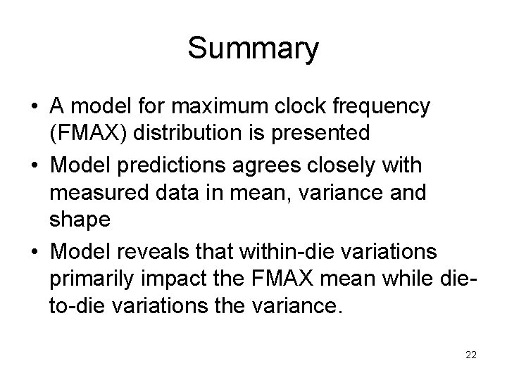 Summary • A model for maximum clock frequency (FMAX) distribution is presented • Model