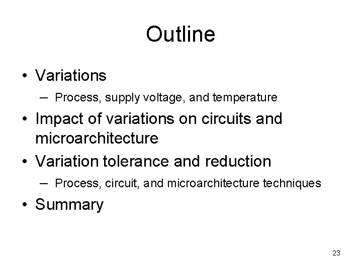 Outline • Variations – Process, supply voltage, and temperature • Impact of variations on