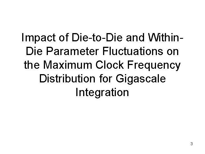 Impact of Die-to-Die and Within. Die Parameter Fluctuations on the Maximum Clock Frequency Distribution