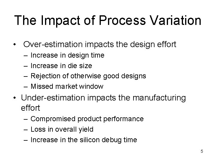 The Impact of Process Variation • Over-estimation impacts the design effort – – Increase