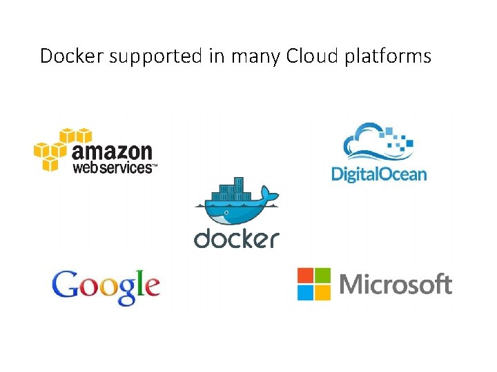Docker supported in many Cloud platforms 