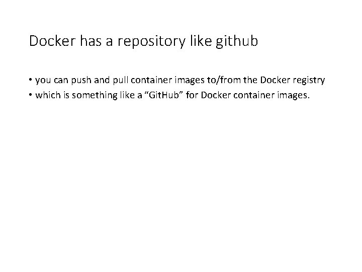 Docker has a repository like github • you can push and pull container images