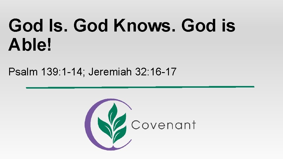 God Is. God Knows. God is Able! Psalm 139: 1 -14; Jeremiah 32: 16