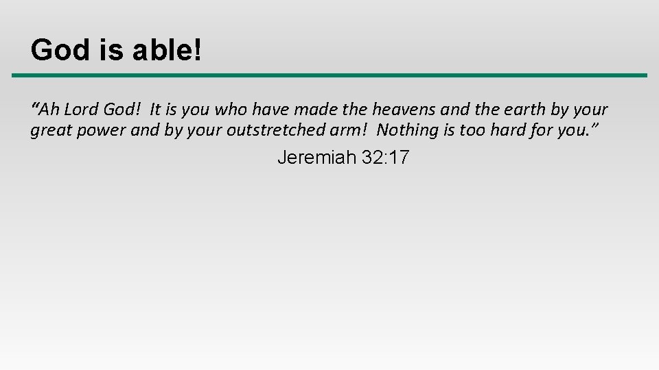 God is able! “Ah Lord God! It is you who have made the heavens