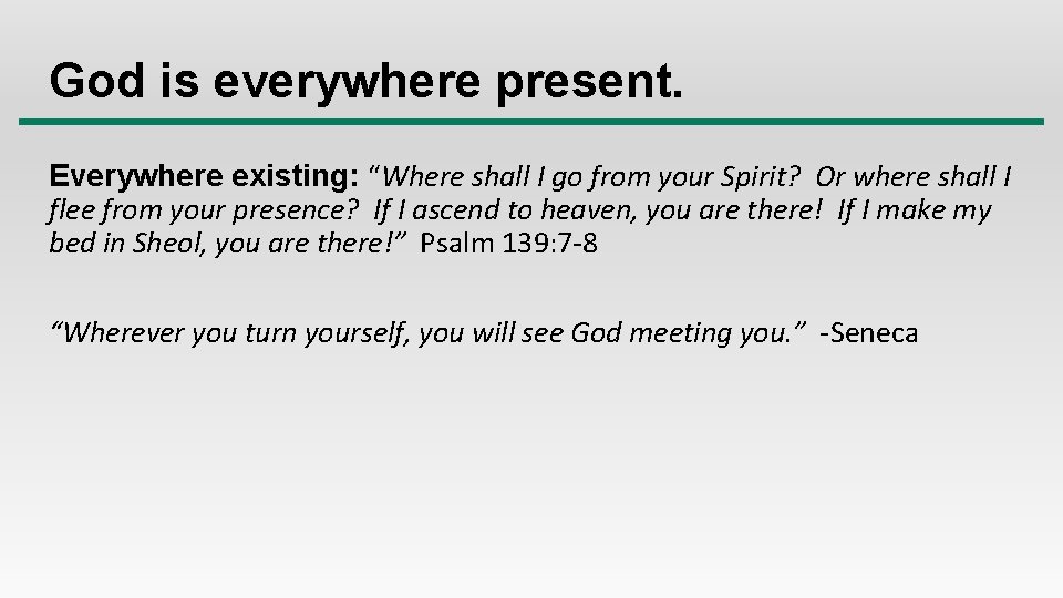 God is everywhere present. Everywhere existing: “Where shall I go from your Spirit? Or