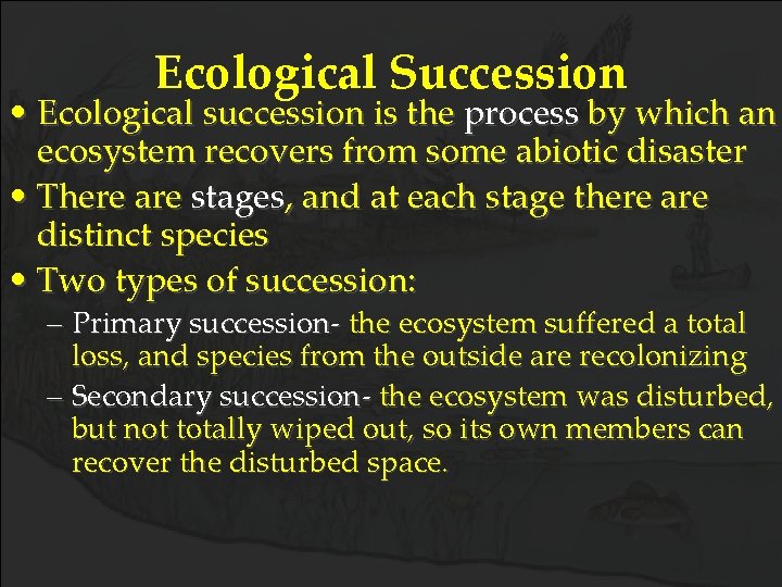 Ecological Succession • Ecological succession is the process by which an ecosystem recovers from
