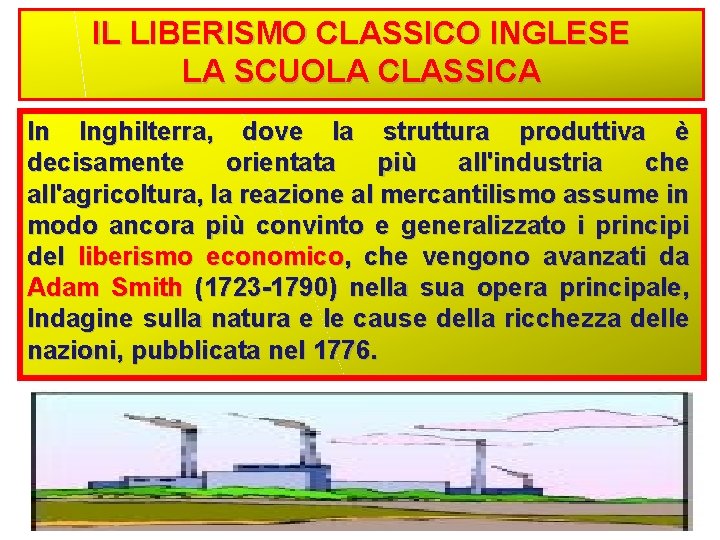 IL LIBERISMO CLASSICO INGLESE LA SCUOLA CLASSICA In Inghilterra, dove la struttura produttiva è