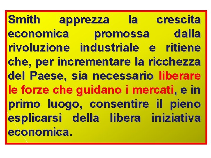 Smith apprezza la crescita economica promossa dalla rivoluzione industriale e ritiene che, per incrementare