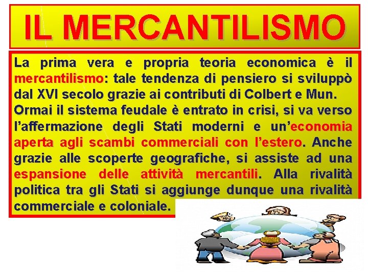 IL MERCANTILISMO La prima vera e propria teoria economica è il mercantilismo: tale tendenza