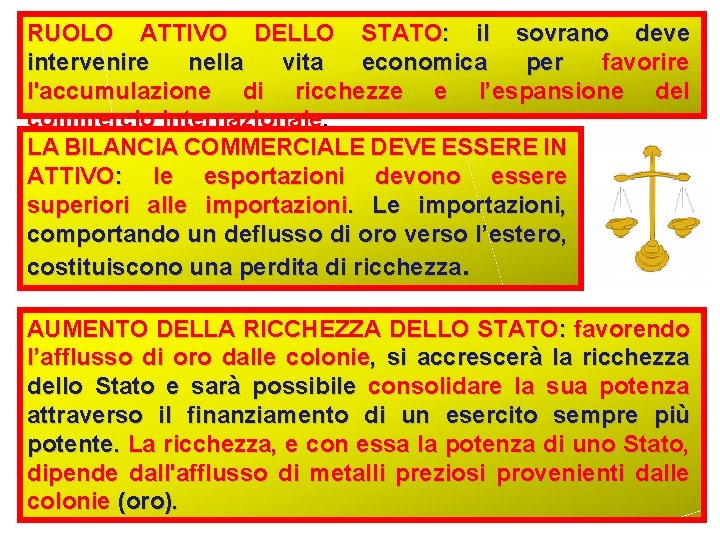 RUOLO ATTIVO DELLO STATO: il sovrano deve intervenire nella vita economica per favorire l'accumulazione