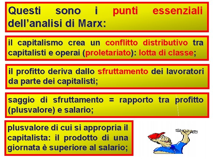 Questi sono i punti dell’analisi di Marx: essenziali il capitalismo crea un conflitto distributivo