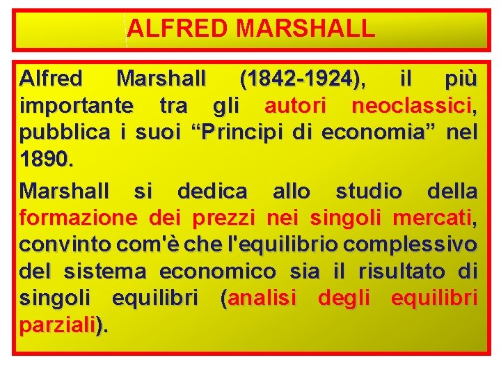 ALFRED MARSHALL Alfred Marshall (1842 -1924), il più importante tra gli autori neoclassici, pubblica