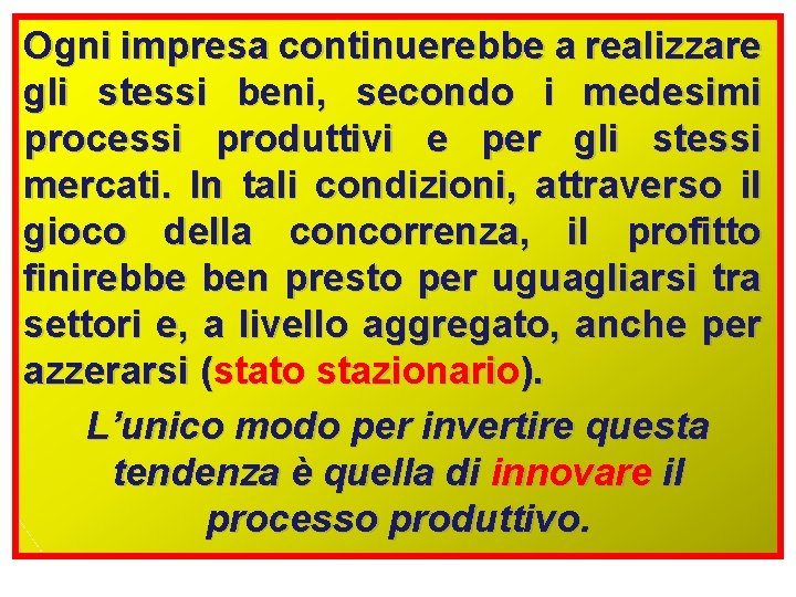 Ogni impresa continuerebbe a realizzare gli stessi beni, secondo i medesimi processi produttivi e