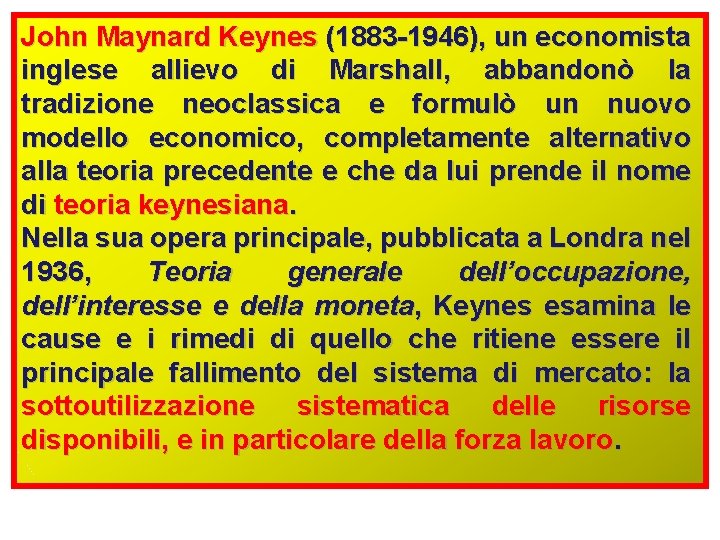 John Maynard Keynes (1883 -1946), un economista inglese allievo di Marshall, abbandonò la tradizione