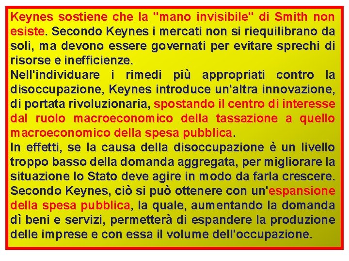Keynes sostiene che la "mano invisibile" di Smith non esiste. Secondo Keynes i mercati