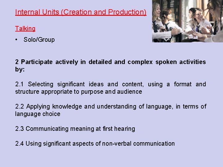 Internal Units (Creation and Production) Talking • Solo/Group 2 Participate actively in detailed and