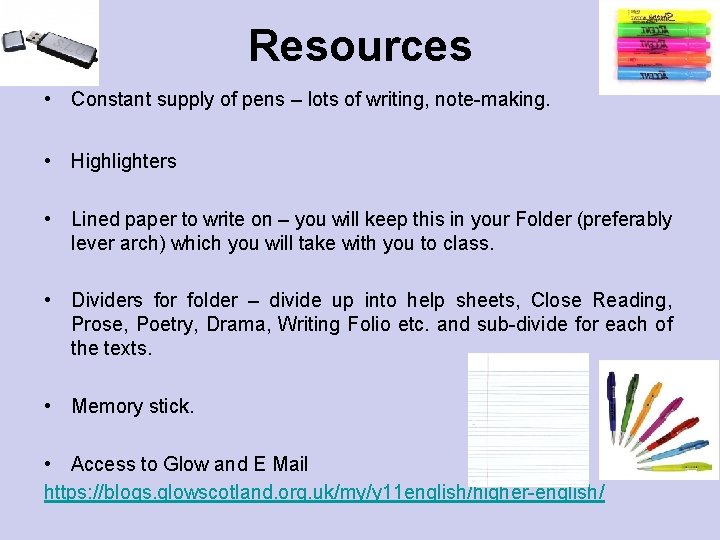 Resources • Constant supply of pens – lots of writing, note-making. • Highlighters •