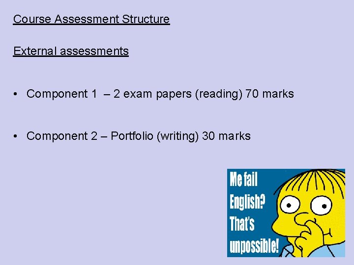 Course Assessment Structure External assessments • Component 1 – 2 exam papers (reading) 70