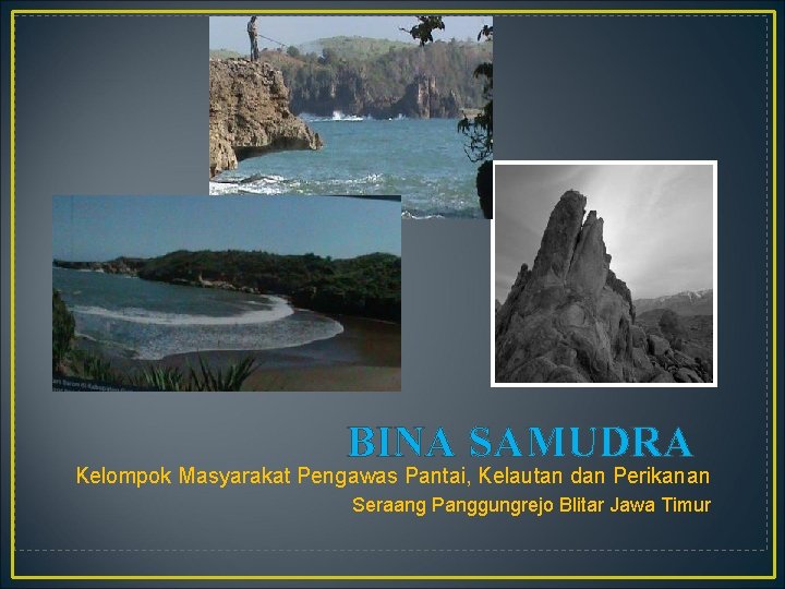 BINA SAMUDRA Kelompok Masyarakat Pengawas Pantai, Kelautan dan Perikanan Seraang Panggungrejo Blitar Jawa Timur