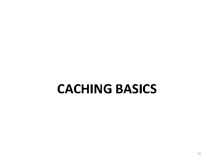 CACHING BASICS 11 