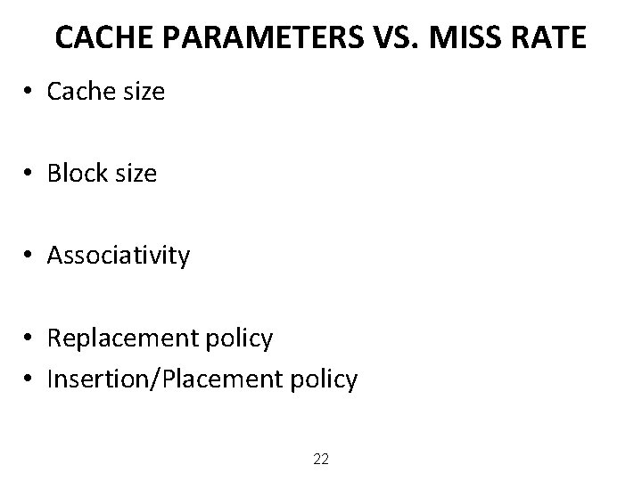 CACHE PARAMETERS VS. MISS RATE • Cache size • Block size • Associativity •