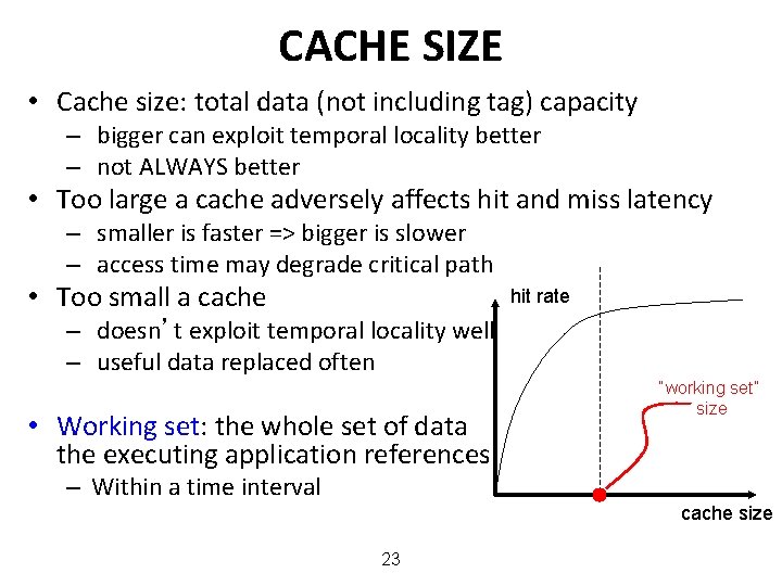 CACHE SIZE • Cache size: total data (not including tag) capacity – bigger can