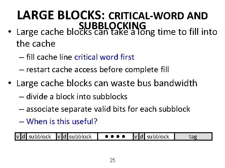 LARGE BLOCKS: CRITICAL-WORD AND SUBBLOCKING • Large cache blocks can take a long time