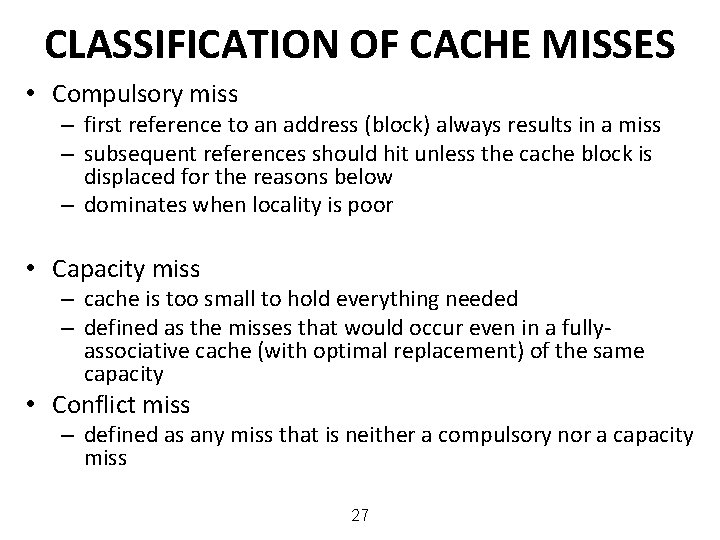 CLASSIFICATION OF CACHE MISSES • Compulsory miss – first reference to an address (block)